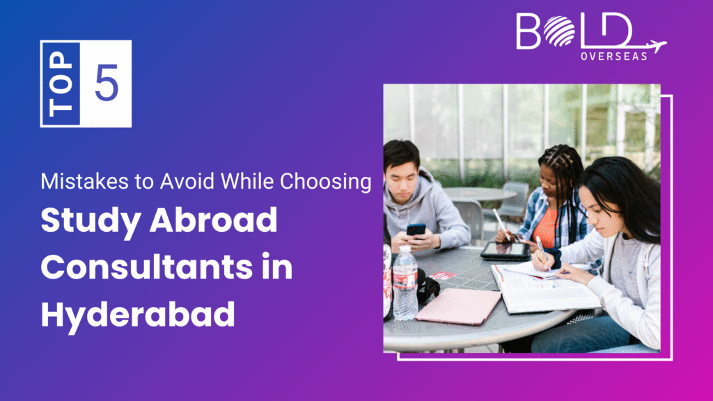 Top 5 Mistakes to Avoid While Choosing Study Abroad Consultants in Hyderabad